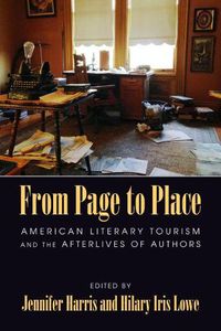 Cover image for From Page to Place: American Literary Tourism and the Afterlives of Authors