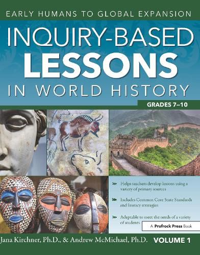 Cover image for Inquiry-Based Lessons in World History Grades 7-10: Early Humans to Global Expansion (Vol. 1, Grades 7-10)