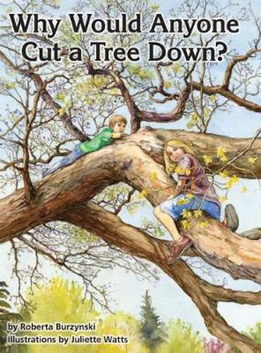 Cover image for Why Would Anyone Want to Cut a Tree Down?