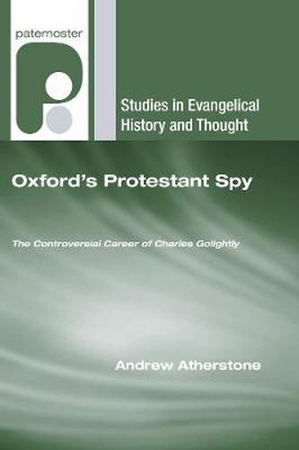 Oxford's Protestant Spy: The Controversial Career of Charles Golightly