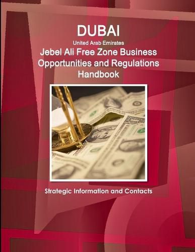 Cover image for Dubai (United Arab Emirates) Jebel Ali Free Zone Business Opportunities and Regulations Handbook - Strategic Information and Contacts