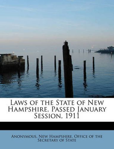 Cover image for Laws of the State of New Hampshire, Passed January Session, 1911