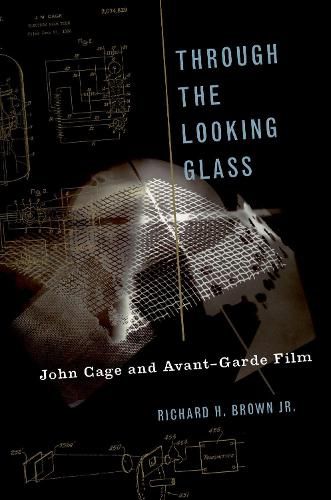 Cover image for Through The Looking Glass: John Cage and Avant-Garde Film