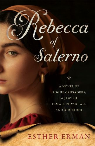 Cover image for Rebecca of Salerno: A Novel of Rogue Crusaders, a Jewish Female Physician, and a Murder