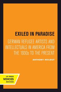 Cover image for Exiled in Paradise: German Refugee Artists and Intellectuals in America from the 1930s to the Present