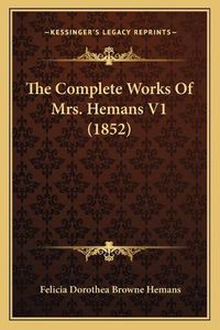 Cover image for The Complete Works of Mrs. Hemans V1 (1852)