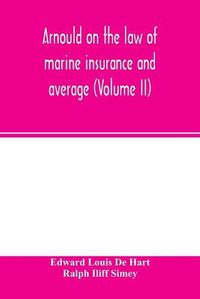 Cover image for Arnould on the law of marine insurance and average (Volume II)