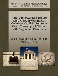 Cover image for American Bowling & Billiard Corp V. Brunswick-Balke-Collender Co U.S. Supreme Court Transcript of Record with Supporting Pleadings