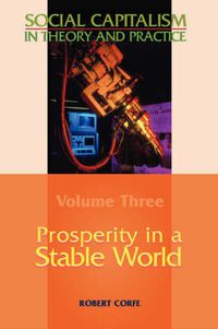 Cover image for Social Capitalism in Theory and Practice: Prosperity in a Stable World