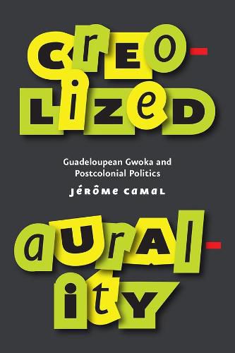 Cover image for Creolized Aurality: Guadeloupean Gwoka and Postcolonial Politics