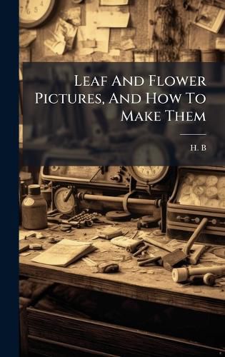Cover image for Leaf And Flower Pictures, And How To Make Them