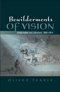 Cover image for Bewilderments of Vision: Hallucination & Literature, 1880-1914