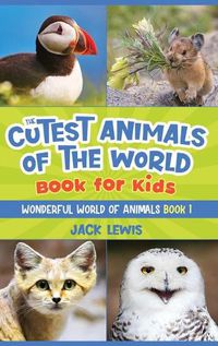 Cover image for The Cutest Animals of the World Book for Kids: Stunning photos and fun facts about the most adorable animals on the planet!