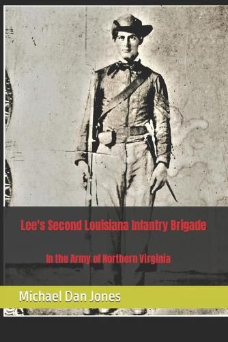 Lee's Second Louisiana Infantry Brigade: In the Army of Northern Virginia