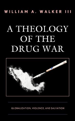 Cover image for A Theology of the Drug War: Globalization, Violence, and Salvation