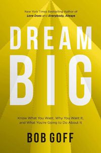 Cover image for Dream Big: Know What You Want, Why You Want It, and What You're Going to Do About It