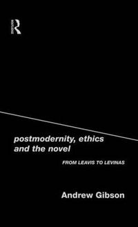 Cover image for Postmodernity, Ethics and the Novel: From Leavis to Levinas