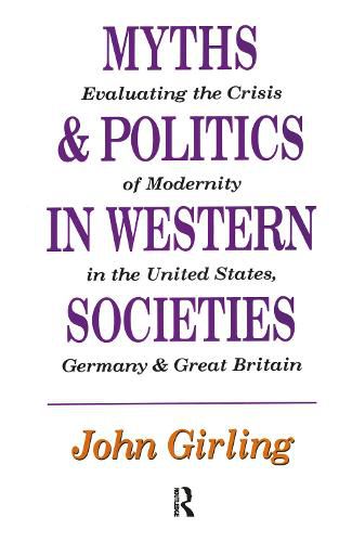 Cover image for Myths and Politics in Western Societies: Evaluating the Crisis of Modernity in the United States, Germany, and Great Britain