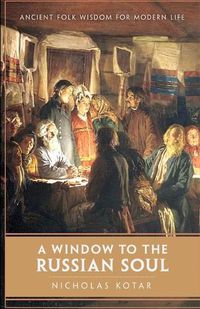 Cover image for A Window to the Russian Soul: Ancient Folk Wisdom for Modern Life