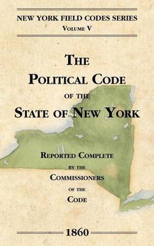 Cover image for The Political Code of the State of New York