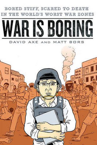 Cover image for War is Boring: Bored Stiff, Scared to Death in the World's Worst War Zones