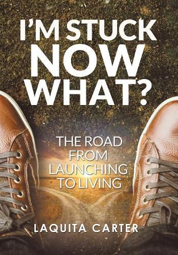 Cover image for I'm Stuck . . . Now What?: The Road from Launching to Living