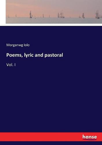 Poems, lyric and pastoral: Vol. I