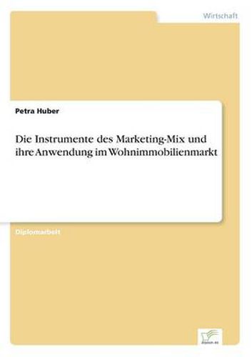 Cover image for Die Instrumente des Marketing-Mix und ihre Anwendung im Wohnimmobilienmarkt