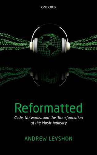 Cover image for Reformatted: Code, Networks, and the Transformation of the Music Industry