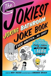 Cover image for The Jokiest Joking Bathroom Joke Book Ever Written . . . No Joke!: 1,001 Hilarious Potty Jokes to Make You Laugh While You Go