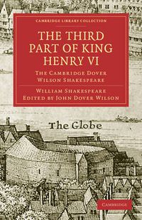 Cover image for The Third Part of King Henry VI, Part 3: The Cambridge Dover Wilson Shakespeare