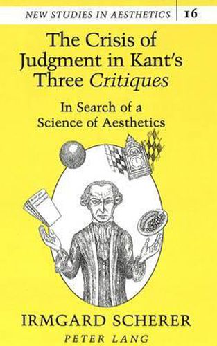 Cover image for The Crisis of Judgment in Kant's Three Critiques: In Search of a Science of Aesthetics