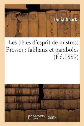 Cover image for Les Betes d'Esprit de Mistress Prosser: Fabliaux Et Paraboles