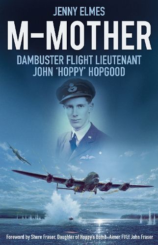 Cover image for M-Mother: Dambuster Flight Lieutenant John 'Hoppy' Hopgood