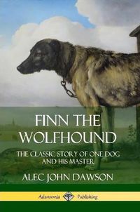 Cover image for Finn the Wolfhound: The Classic Story of One Dog and his Master