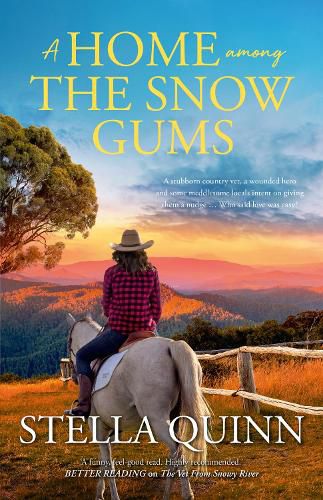 Cover image for A Home Among the Snow Gums: the new novel set in small-town Hanrahan from the bestseller THE VET FROM SNOWY RIVER. Funny and feel-good reading, perfect for readers of Rachael Johns and Alissa Callen.