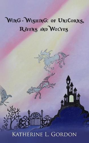 Cover image for Wing-Wishing: : Of Unicorns, Ravens and Wolves