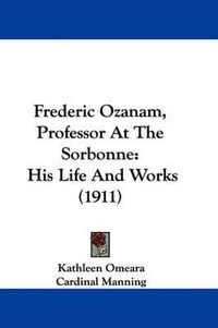 Cover image for Frederic Ozanam, Professor at the Sorbonne: His Life and Works (1911)