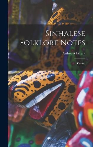Cover image for Sinhalese Folklore Notes: Ceylon