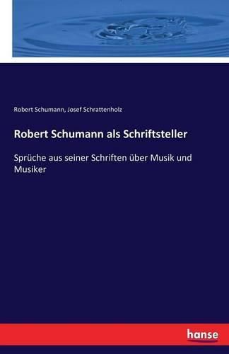 Cover image for Robert Schumann als Schriftsteller: Spruche aus seiner Schriften uber Musik und Musiker