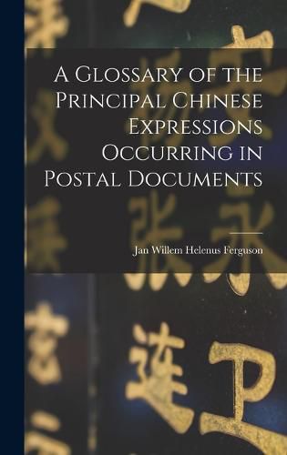 Cover image for A Glossary of the Principal Chinese Expressions Occurring in Postal Documents