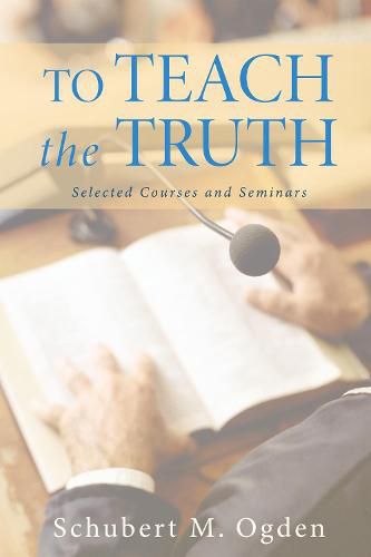 Cover image for To Teach the Truth: Selected Courses and Seminars