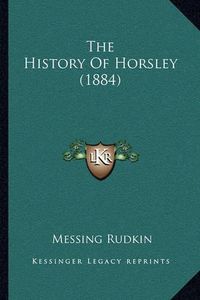 Cover image for The History of Horsley (1884)