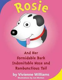 Cover image for Rosie and her Formidable Bark, Indomitable Nose and RambunctiousTail