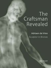 Cover image for The Craftsman Revealed - Adrien de Vries, Scupltor  in Bronze