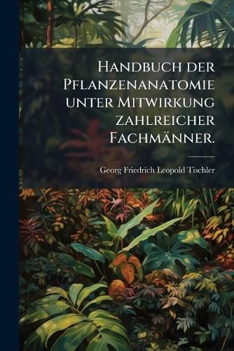 Cover image for Handbuch der Pflanzenanatomie unter Mitwirkung zahlreicher Fachmaenner.