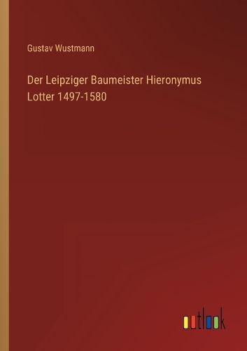 Cover image for Der Leipziger Baumeister Hieronymus Lotter 1497-1580