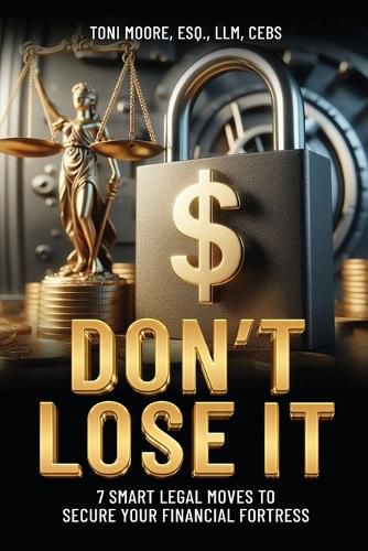 DON'T LOSE IT 7 Smart Legal Moves to Secure Your Financial Fortress