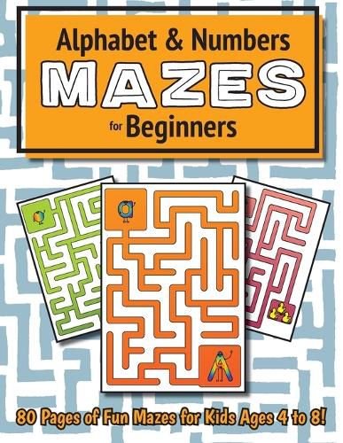 Alphabet and Number Mazes for Beginners: (Ages 4-8) Maze Activity Workbook