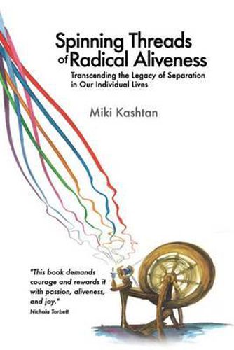 Cover image for Spinning Threads of Radical Aliveness: Transcending the Legacy of Separation in Our Individual Lives